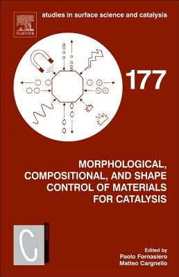 Morphological, Compositional, and Shape Control of Materials for Catalysis: Volume 177 by Fornasiero, Paolo