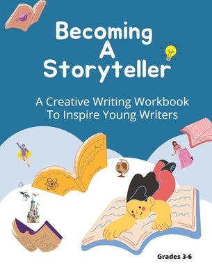Becoming A Storyteller: A Creative Writing Workbook To Inspire Young Writers by Patterson, Felicia