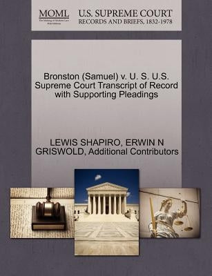 Bronston (Samuel) V. U. S. U.S. Supreme Court Transcript of Record with Supporting Pleadings by Shapiro, Lewis