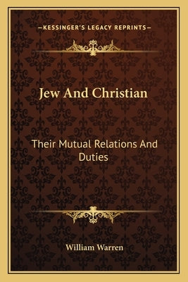 Jew And Christian: Their Mutual Relations And Duties by Warren, William