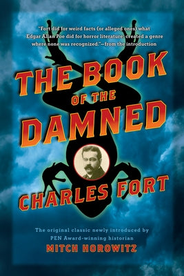 The Book of the Damned: The Original Classic Newly Introduced by Pen Award-Winning Historian Mitch Horowitz by Fort, Charles