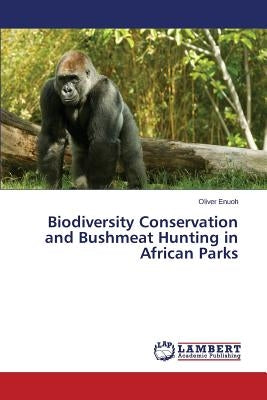 Biodiversity Conservation and Bushmeat Hunting in African Parks by Enuoh Oliver
