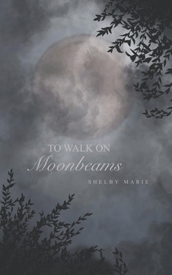 To Walk on Moonbeams by Marie, Shelby
