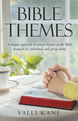 Bible Themes: A Unique Approach to Critical Themes in the Bible Designed for Individual and Group Study by Kane, Valli