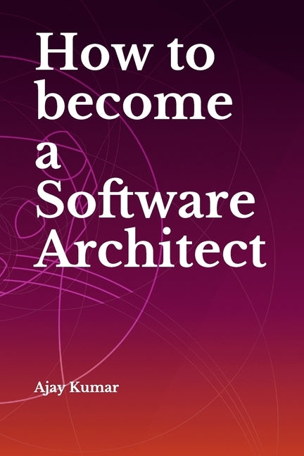 How to become a Software Architect by Kumar, Ajay
