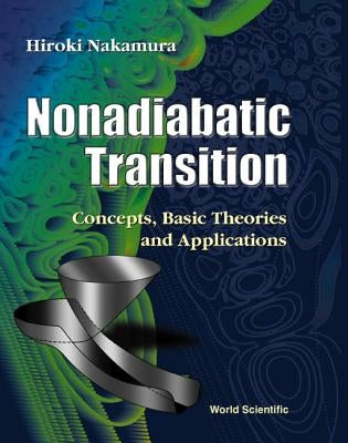 Nonadiabatic Transition: Concepts, Basic Theories and Applications by Nakamura, Hiroki