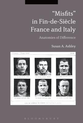 Misfits? in Fin-de-Siecle France and Italy: Anatomies of Difference by Ashley, Susan A.