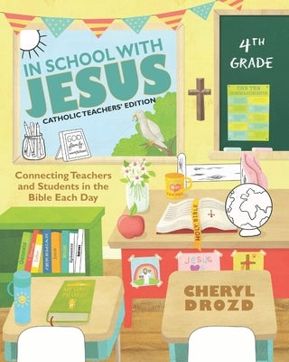 In School With Jesus: 4th Grade: Connecting Teachers and Students in the Bible Each Day by Drozd, Cheryl