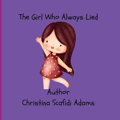 The Girl Who Always Lied by Scafidi Adams, Christina L.