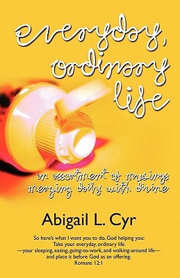 everyday, ordinary life by Cyr, Abigail L.