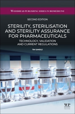Sterility, Sterilisation and Sterility Assurance for Pharmaceuticals: Technology, Validation and Current Regulations by Sandle, Tim