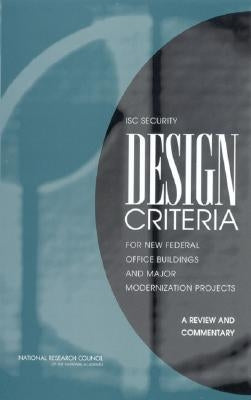 Isc Security Design Criteria for New Federal Office Buildings and Major Modernization Projects: A Review and Commentary by National Research Council