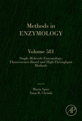 Single-Molecule Enzymology: Fluorescence-Based and High-Throughput Methods: Volume 581 by Spies, Maria