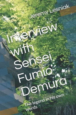Interview with Sensei Fumio Demura: The legend in his own words by Lesniak, Jeremy