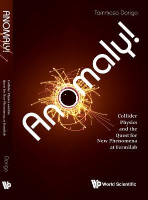 Anomaly! Collider Physics and the Quest for New Phenomena at Fermilab by Dorigo, Tommaso