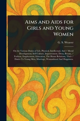 Aims and Aids for Girls and Young Women by Weaver, G. S. (George Sumner)