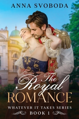 Whatever It Takes: The Royal Romance by Svoboda, Anna