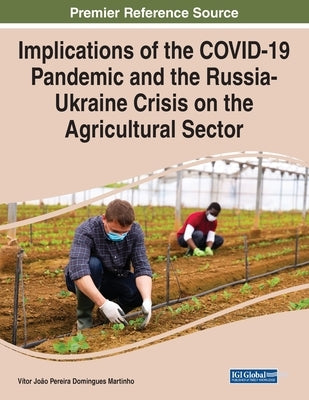 Implications of the COVID-19 Pandemic and the Russia-Ukraine Crisis on the Agricultural Sector by Martinho, Vítor João Pereira Domingues