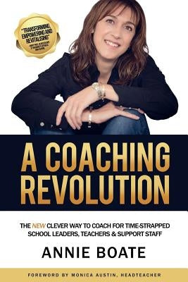 A Coaching Revolution: The NEW Clever Way To Coach For Time-Strapped School Leaders, Teachers & Support Staff by Austin, Monica