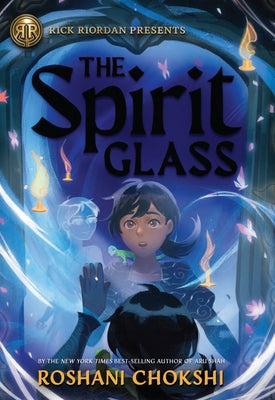 Rick Riordan Presents: The Spirit Glass by Chokshi, Roshani