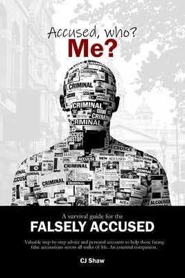 Accused, who? Me?: A Survival Guide For The Falsely Accused by Rouse, Mike