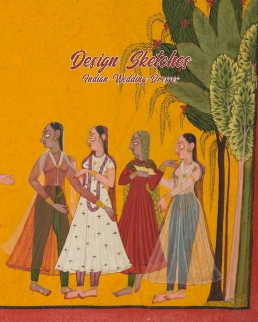 Indian Wedding Dresses Design Sketches: Fashion Design Book with Figure Template to Draw and Design the Perfect Bridal Gown by Marjb Design Skechbooks