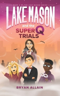 Lake Mason and the Super Q Trials by Allain, Bryan