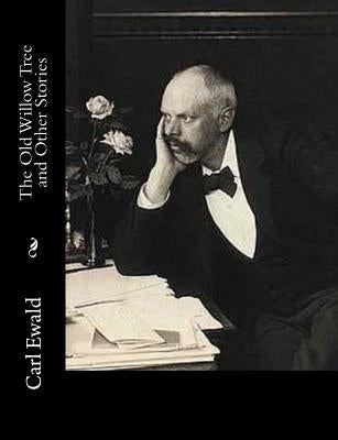 The Old Willow Tree and Other Stories by Ewald, Carl