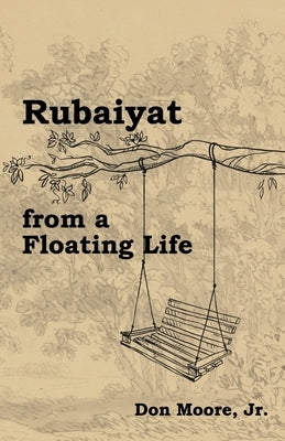 Rubaiyat from a Floating Life by Moore, Don, Jr.
