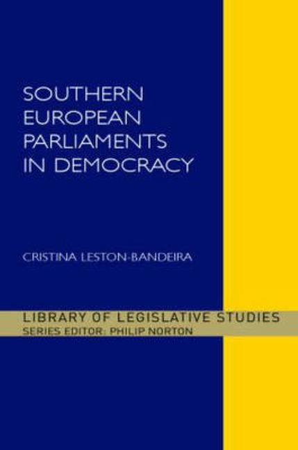 Southern European Parliaments in Democracy by Leston-Bandeira, Cristina