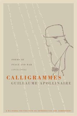 Calligrammes: Poems of Peace and War (1913-1916) by Apollinaire, Guillaume