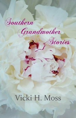 Southern Grandmother Stories by Moss, Vicki H.