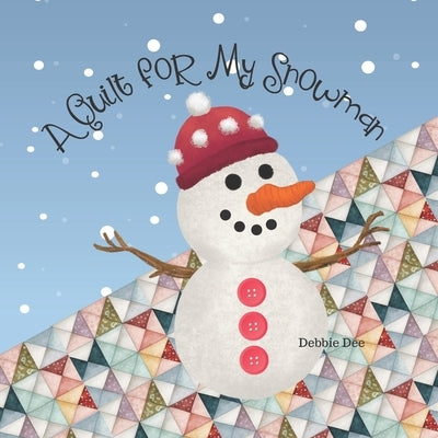 A Quilt for My Snowman by Dee, Debbie