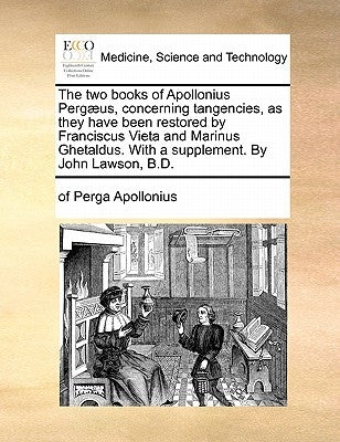 The Two Books of Apollonius Pergaeus, Concerning Tangencies, as They Have Been Restored by Franciscus Vieta and Marinus Ghetaldus. with a Supplement. by Apollonius, Of Perga