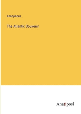 The Atlantic Souvenir by Anonymous