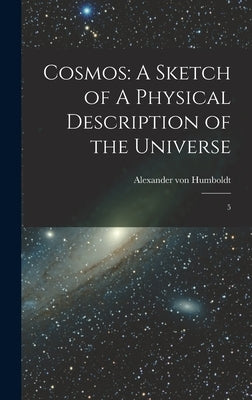 Cosmos: A Sketch of A Physical Description of the Universe: 5 by Humboldt, Alexander Von