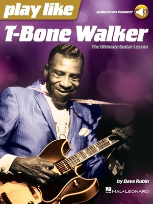 Play Like T-Bone Walker: The Ultimate Guitar Lesson with Audio Access Included by Rubin, Dave