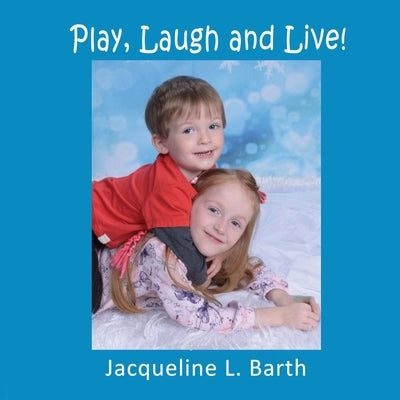 Play, Laugh and Live! by Barth, Jacqueline L.