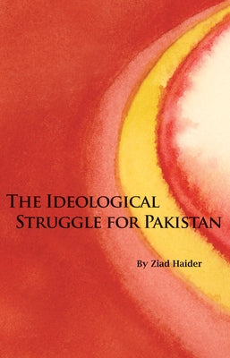 The Ideological Struggle for Pakistan by Haider, Ziad