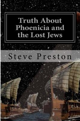 Truth About Phoenicia and the Lost Jews by Preston, Steve
