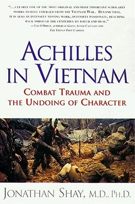 Achilles in Vietnam: Combat Trauma and the Undoing of Character by Shay, Jonathan