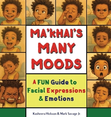 Ma'khai's Many Moods: A Fun Guide To Facial Expressions and Emotions by Hickson, Kasheera