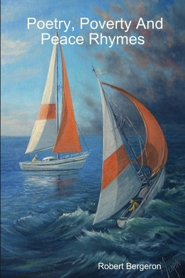 Poetry, Poverty And Peace Rhymes by Bergeron, Robert