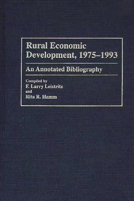 Rural Economic Development, 1975-1993: An Annotated Bibliography by Leistritz, Larry F.