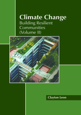 Climate Change: Building Resilient Communities (Volume II) by Leon, Clayton
