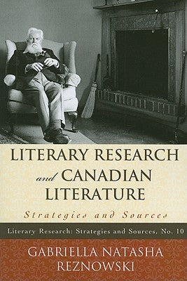 Literary Research and Canadian Literature: Strategies and Sources by Reznowski, Gabriella