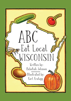 ABC Eat Local Wisconsin by Johnson, Rebekah