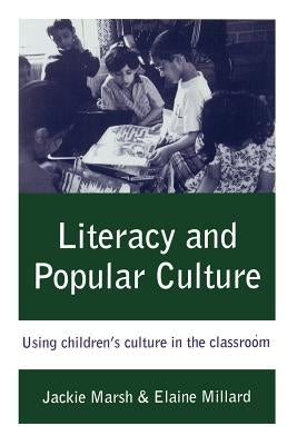 Literacy and Popular Culture: Using Children's Culture in the Classroom by Marsh, Jackie