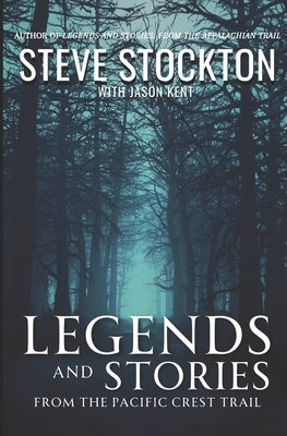 Legends and Stories: From the Pacific Crest Trail by Kent, Jason