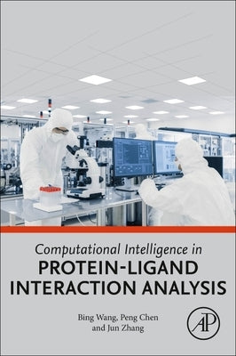 Computational Intelligence in Protein-Ligand Interaction Analysis by Wang, Bing